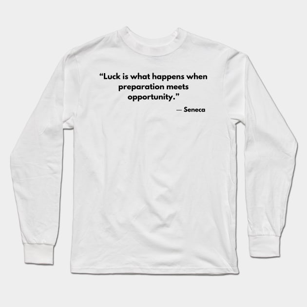 Stoic Quote Luck is what happens when preparation meets opportunity. Seneca Long Sleeve T-Shirt by ReflectionEternal